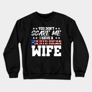 You Don't Scare Me I have a Puerto Rican Wife Crewneck Sweatshirt